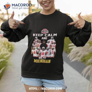 ohio state keep calm and beat michigan 2023 shirt sweatshirt