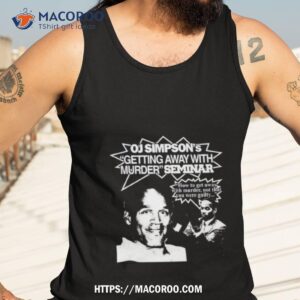 oj simpson s getting away with murder seminar shirt tank top 3