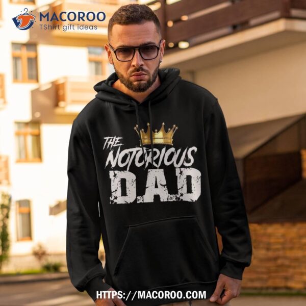 Old School Funny Hip Hop Fathers Day Notorious Dad Shirt