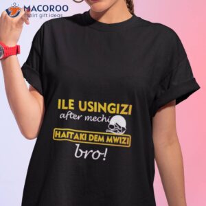 omwamba ile usingizi after mechi haitaki dem mwizi bro shirt tshirt 1