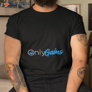 only gains shirt 2 tshirt