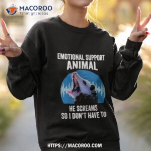 opossum emotional support animal he screams so i don t have to shirt sweatshirt 2