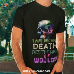 oppenheimer i am become death destroyer of warlds shirt tshirt
