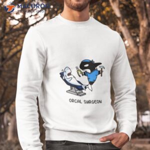 orcal surgeon shirt sweatshirt
