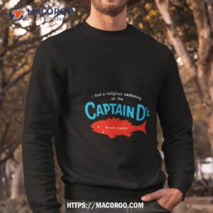 original i had a religious awakening at the captain d s est 1969 shirt sweatshirt