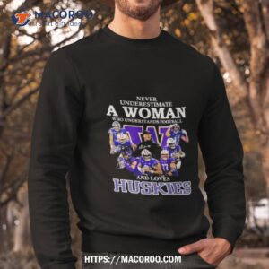 original never underestimate a woman who understands football and loves huskies shirt sweatshirt