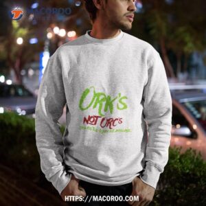 orks not orcs shirt sweatshirt