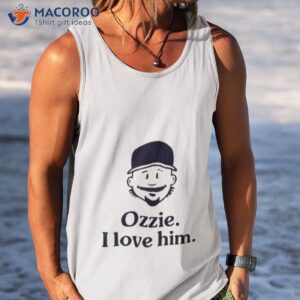Ozzie I Love Him Shirt 3 ozzie i love him t shirt tank top