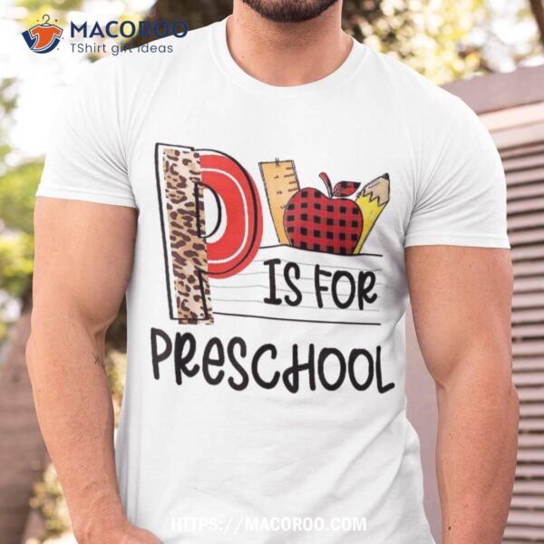P Is For Preschool Leopard Teacher Welcome Back To School Shirt