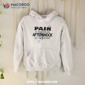 Painis Temporary Aftershock Is Forever Shirt