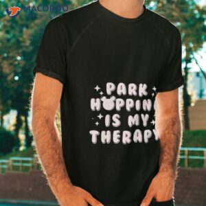 Park Hopping Is My Therapy Shirt