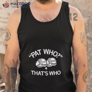 pat who thats who shirt tank top