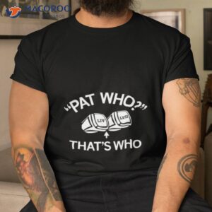 pat who thats who shirt tshirt