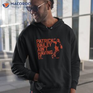 patrick bailey aint having it shirt hoodie 1