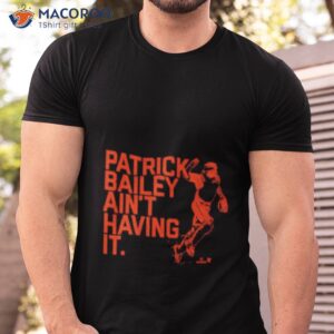 patrick bailey aint having it shirt tshirt
