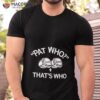Patrick Mahomes Pat Who That’s Who Shirt