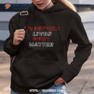 Pedophile Lives Dont Matter Shirt 2 pedophile lives dont matter shirt hoodie 3