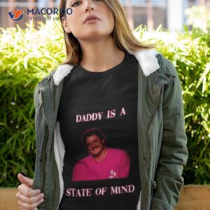 Pedro Pascal In Pink Daddy Is A State Of Mind Shirt