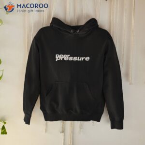Peer Pressure Shirt 1 peer pressure shirt hoodie