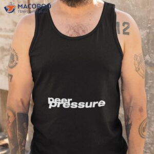 Peer Pressure Shirt 3 peer pressure shirt tank top