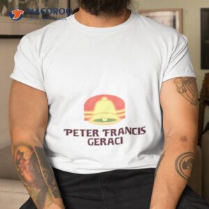 peter francis geraci shirt tshirt