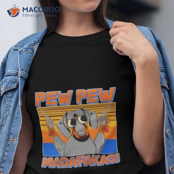 Pew Pew Madafakas Dachshund Dog Vintage Shirt