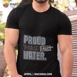 philadelphia eagles proud to be an eagles hater shirt tshirt