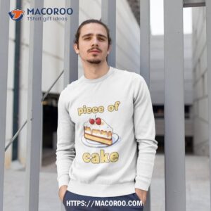 piece of cake shirt sweatshirt 1