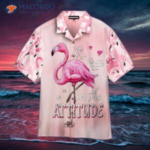 Pink Flamingos – It’s All In The Attitude Hawaiian Shirts.