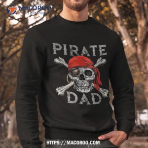 pirate dad shirt jolly roger skull amp crossbones flag sweatshirt