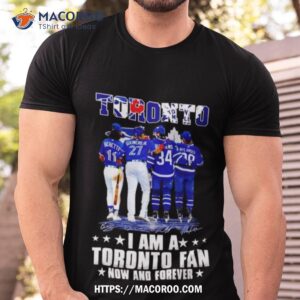 Players Toronto I Am A Toronto Fan Now And Forever Signatures Shirt