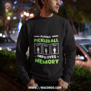 Playing Pickleball Improves Memory Shirt 2 playing pickleball improves memory shirt sweatshirt