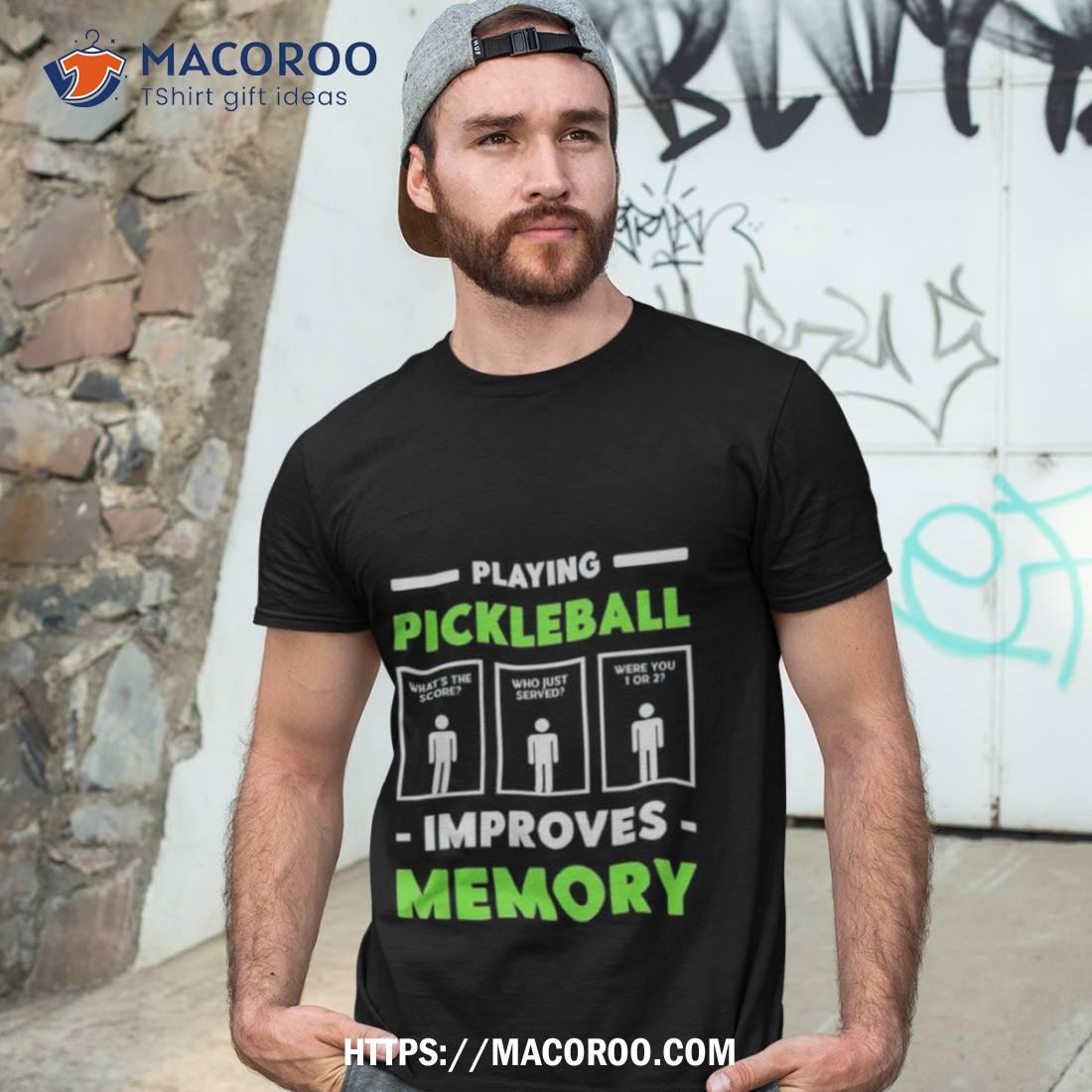 Playing Pickleball Improves Memory Shirt Playing Pickleball Improves Memory Shirt