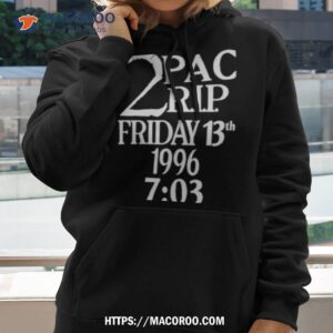 pop crave 2pac rip friday 13th 1996 7 03 shirt hoodie 2