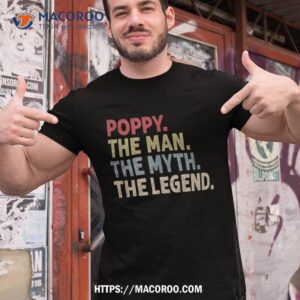 poppy the man myth legend funny grandpa gift shirt tshirt 1