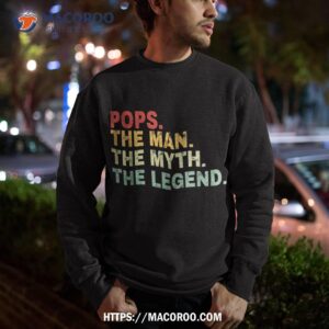 pops the man myth legend fathers day gift shirt sweatshirt