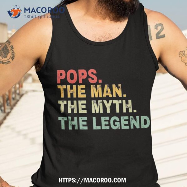 Pops The Man Myth Legend Fathers Day Gift Shirt