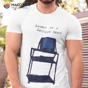 portrait of a substitute teacher shirt tshirt