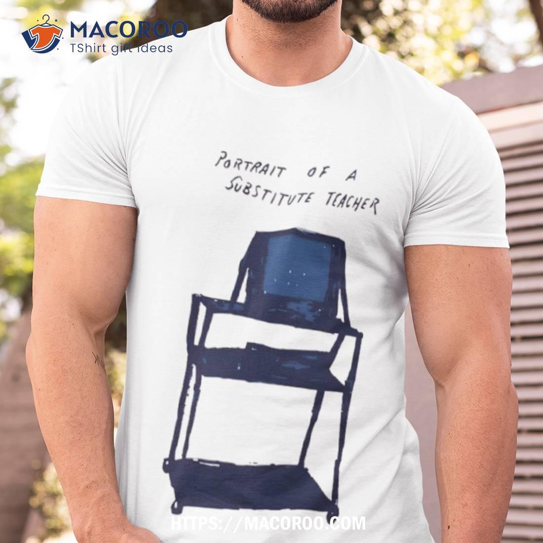 Portrait Of A Substitute Teacher Shirt Portrait Of A Substitute Teacher Shirt