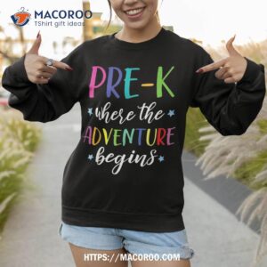 pre k teacher adventure begins first day preschool teachers shirt sweatshirt