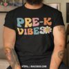 Prek Vibes Pre Kindergarten Team Retro 1st Day Of School Shirt