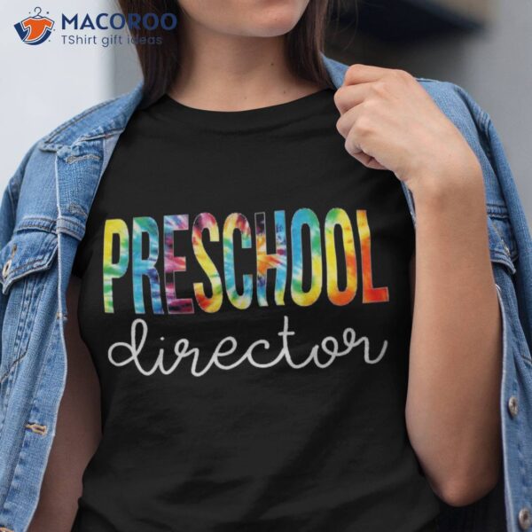 Preschool Director Tie Dye Appreciation Day Back To School Shirt