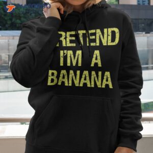 pretend i m a banana funny lazy halloween costume outfit shirt hoodie 2