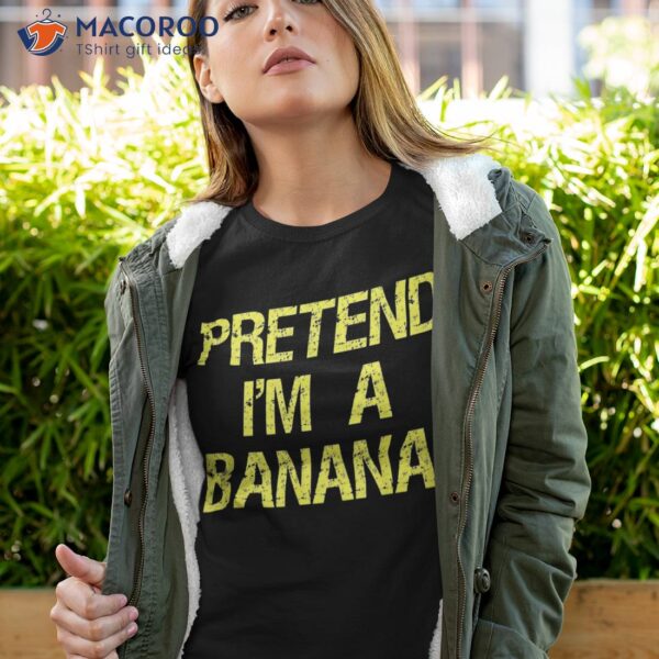 Pretend I’m A Banana Funny Lazy Halloween Costume Outfit Shirt