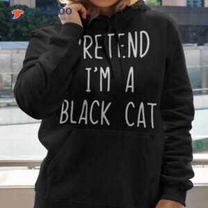 pretend i m a black cat costume halloween lazy easy shirt hoodie 2