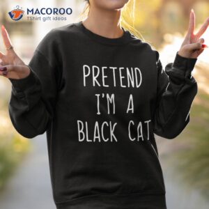 pretend i m a black cat costume halloween lazy easy shirt sweatshirt 2