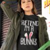 Pretend I’m A Bunny Halloween Costumes Shirt