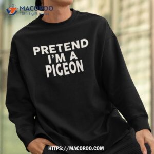 pretend i m a pigeon shirt halloween costume spooky bouquet sweatshirt