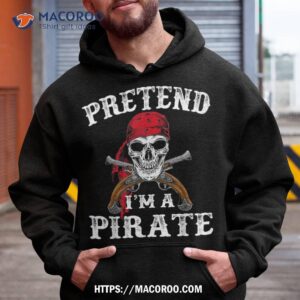 pretend i m a pirate funny ideas for halloween shirt cute spooky hoodie