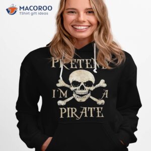 pretend i m a pirate skull crossbones easy funny halloween shirt hoodie 1